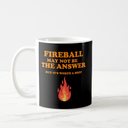 Fireball May Not Be The Answerbut Coffee Mug