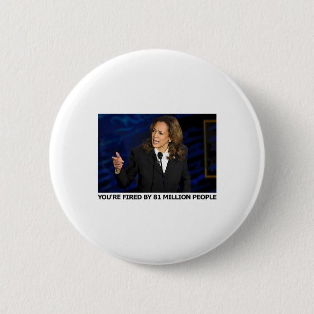 Fired By 81 Million People  Button (Front)