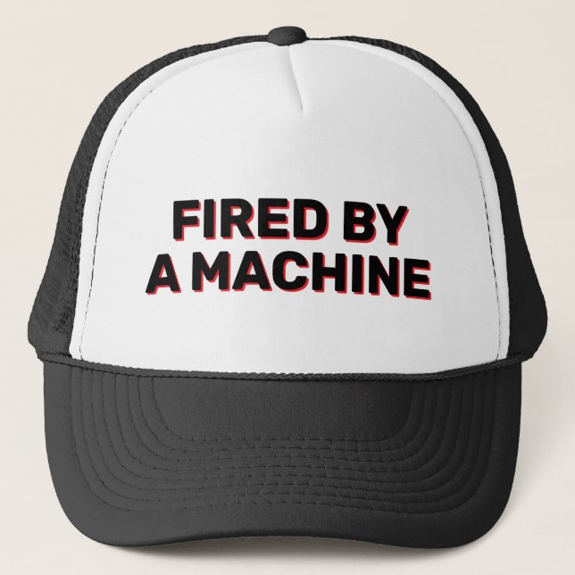 Fired By A Machine™ Trucker Hat (Front)
