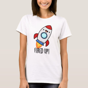 Fired Up Funny Rocket Pun T-Shirt