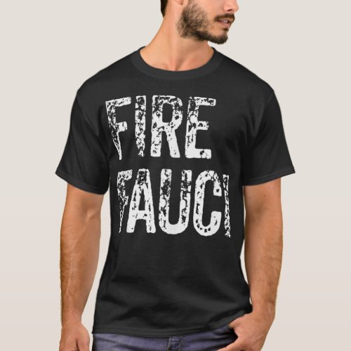 FireFauci Fire Fauci Trend for Anti Fauci  T_Shirt