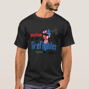 Firefighter American By Birth Firefighter By Choic T-Shirt