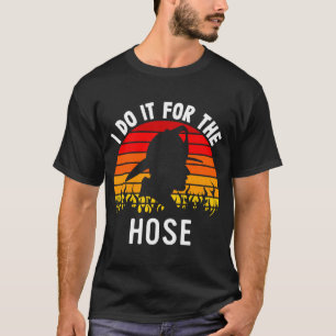 Firefighter Appreciation Do It For The Hose Fire T-Shirt