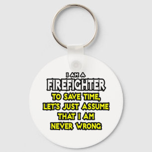 Firefighter...Assume I Am Never Wrong Keychain