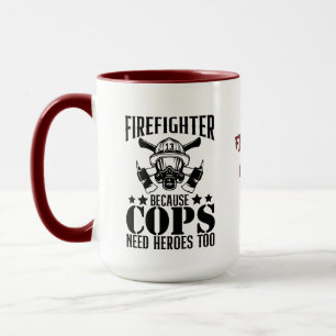 Firefighter, Because Cops Need   Funny Firefighter Mug