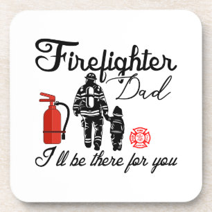 Firefighter Dad – I'll Be There For You Beverage Coaster