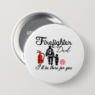 Firefighter Dad – I'll Be There For You Button