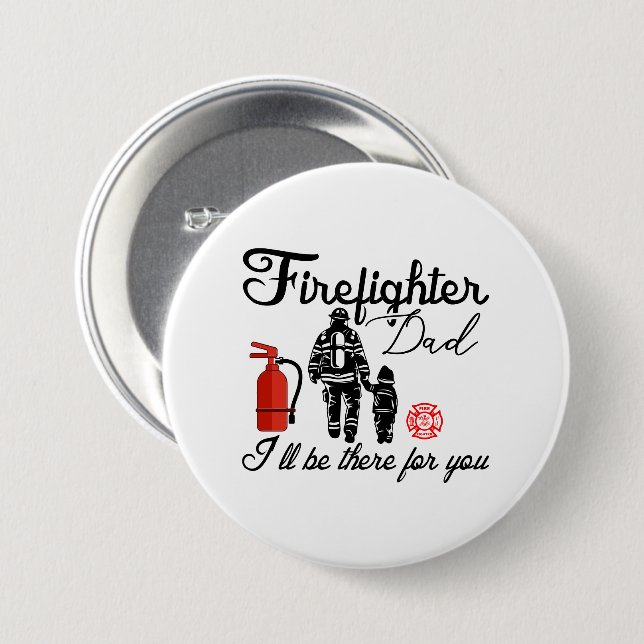 Firefighter Dad – I'll Be There For You Button (Front & Back)