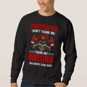 Firefighter Don't Thank Me Thank My Brother Sweatshirt