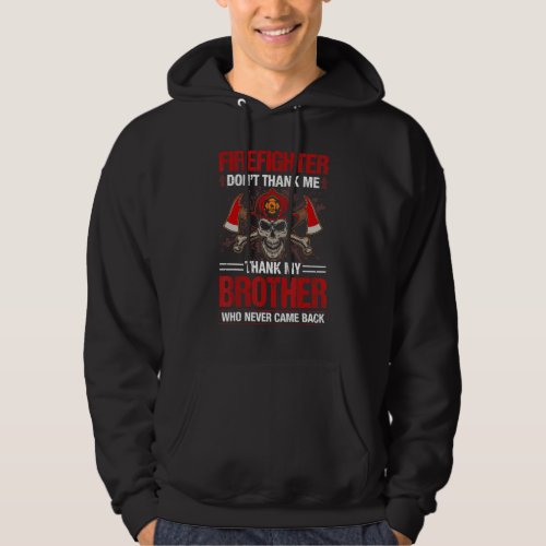 Firefighter Dont Thank Me Thank My Brother Who Ne Hoodie