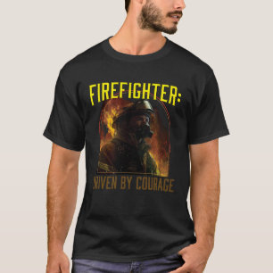 Firefighter Driven by Courage Firefighting Fireman T-Shirt