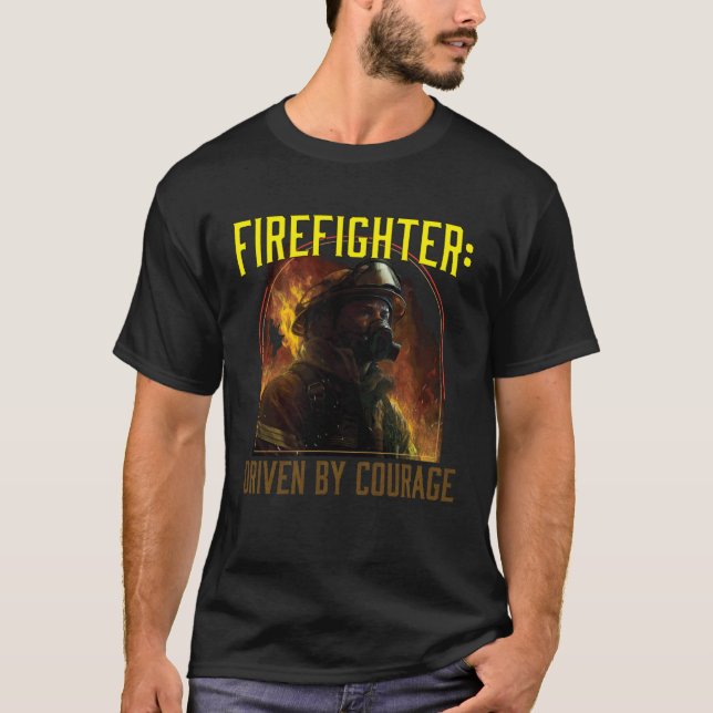 Firefighter Driven by Courage Firefighting Fireman T-Shirt (Front)