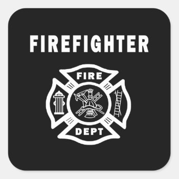 Firefighter Fire Dept   Square Sticker by bonfirefirefighters at Zazzle