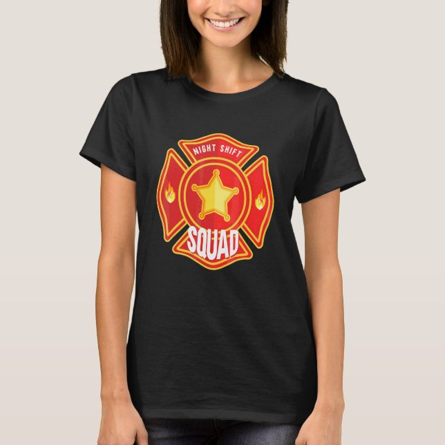 Firefighter Firefighting Fireman  Night Shift Squa T-Shirt (Front)