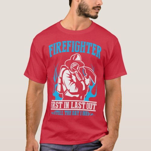 Firefighter First In Last Out T_Shirt