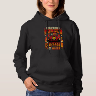 Firefighter Forged In Fire Baptized By Water Fire Hoodie