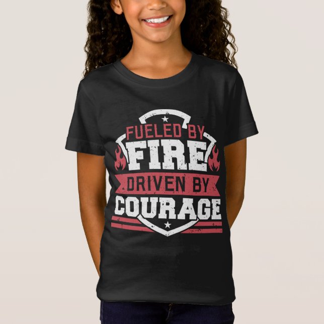 Firefighter Fueled By Fire Driven By Courage T-Shirt (Front)