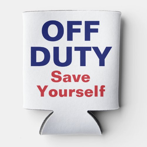 Firefighter Fun Off Duty Save Yourself Can Cooler