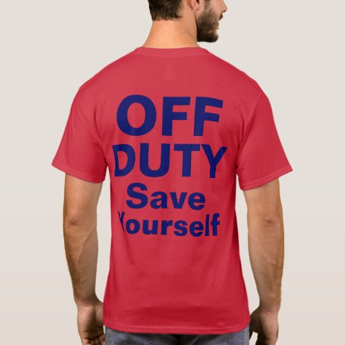 Firefighter Fun Off Duty Save Yourself T_Shirt