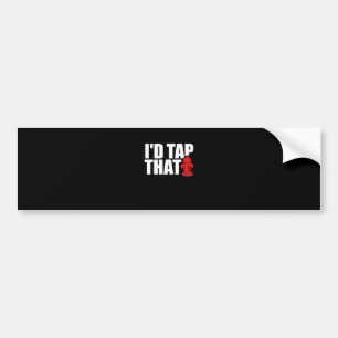 Firefighter Gift I'd Tap That Firefighter Bumper Sticker