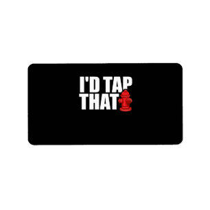 Firefighter Gift I'd Tap That Firefighter Label
