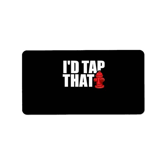 Firefighter Gift | I'd Tap That Firefighter Label (Front)