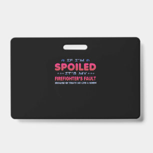 Firefighter Gift   It's My Firefighter's Fault Fun Badge