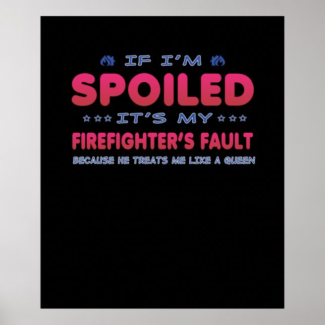 Firefighter Gift | It's My Firefighter's Fault Fun Poster (Front)