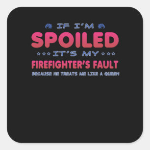 Firefighter Gift It's My Firefighter's Fault Fun Square Sticker