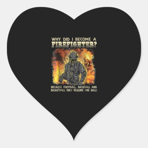 Firefighter Gift  Why Did I Become A Firefighter Heart Sticker