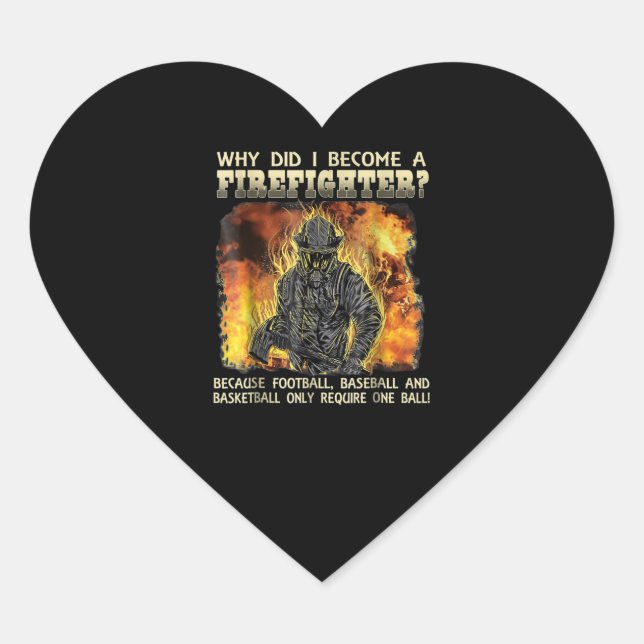 Firefighter Gift | Why Did I Become A Firefighter Heart Sticker (Front)