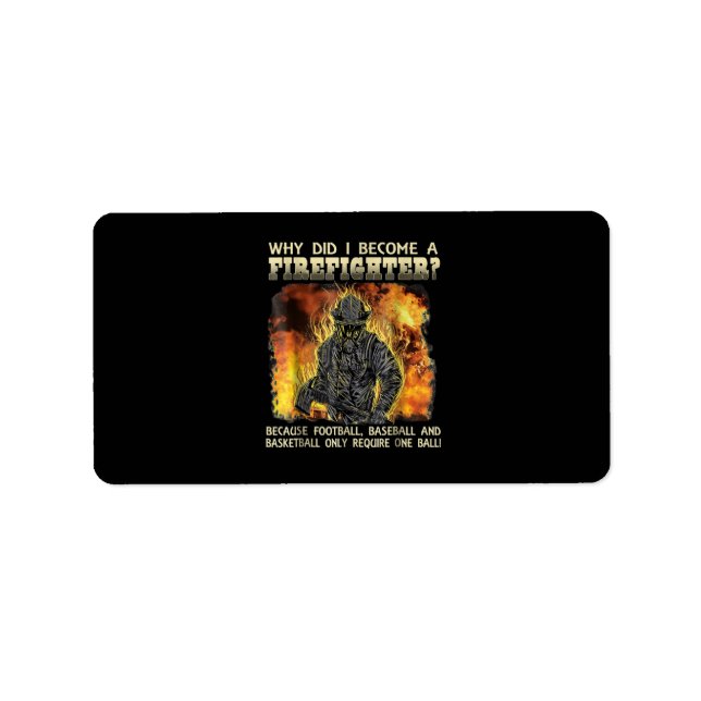 Firefighter Gift | Why Did I Become A Firefighter Label (Front)