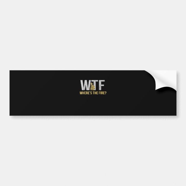 Firefighter Gift | WTF Where's Fire Firefighter Bumper Sticker (Front)