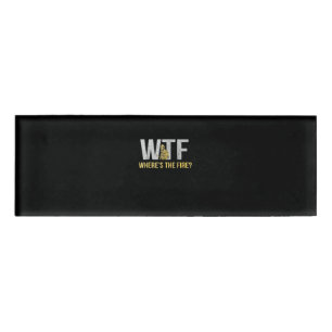 Firefighter Gift WTF Where's Fire Firefighter Name Tag