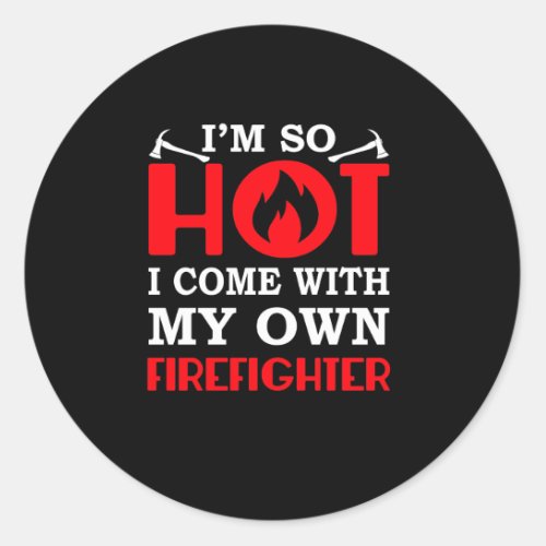 Firefighter Girlfriend Wife Come With Own Classic Round Sticker