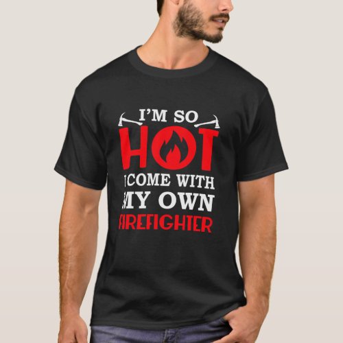 Firefighter Girlfriend Wife Come With Own T_Shirt