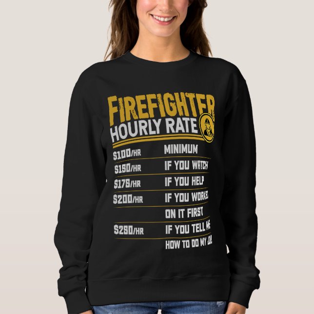 Firefighter Hourly Rate   Firefighting Fireman Sweatshirt (Front)