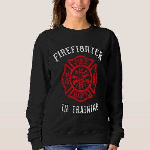 Firefighter In Training Fireman Cute Toddler Firef Sweatshirt