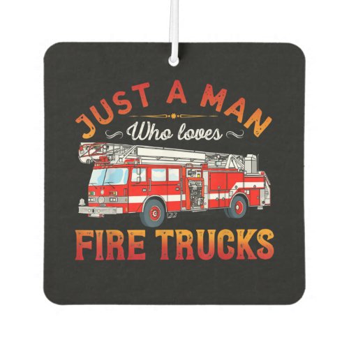 Firefighter  Just A Man Who Loves Fire Trucks Air Freshener