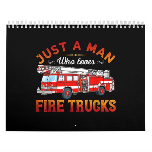 Firefighter  Just A Man Who Loves Fire Trucks Calendar