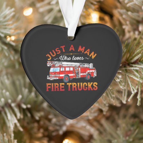 Firefighter  Just A Man Who Loves Fire Trucks Ornament