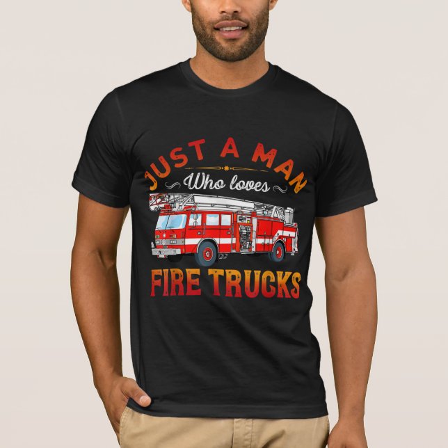 Firefighter | Just A Man Who Loves Fire Trucks T-Shirt (Front)