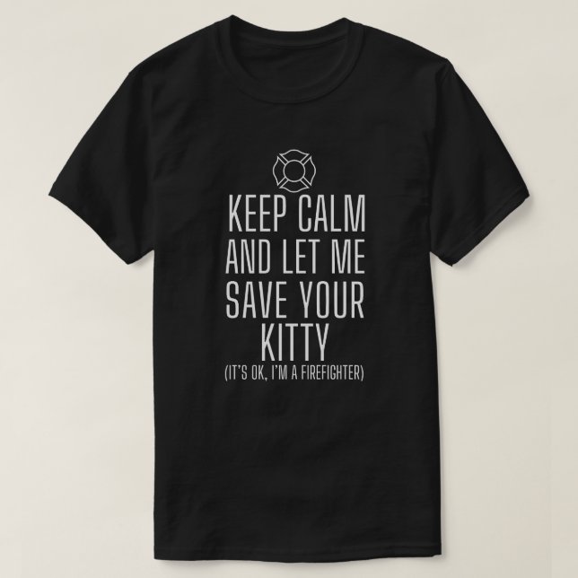 Firefighter keep calm save your kitty T-Shirt (Design Front)