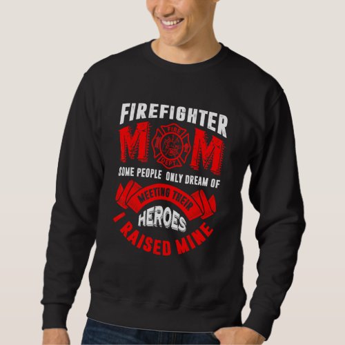 Firefighter Mom Firemen Proud Moms Mothers Day 1 Sweatshirt