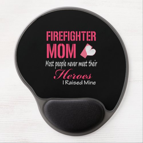 Firefighter Mom Most People Never Meet Their Heroe Gel Mouse Pad