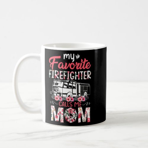 Firefighter Mothers Day My Favorite Firefighter Ca Coffee Mug