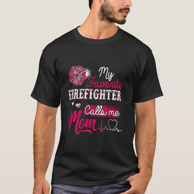 Firefighter My Favorite Firefighter Calls Me Mom T-Shirt (Front)