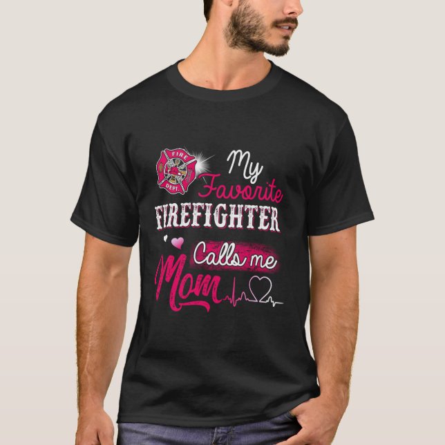 Firefighter My Favorite Firefighter Calls Me Mom T-Shirt (Front)