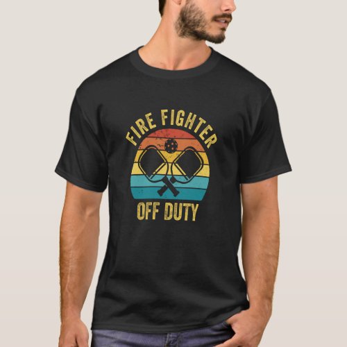 Firefighter Off Duty Pickleball Player Raquetball T_Shirt