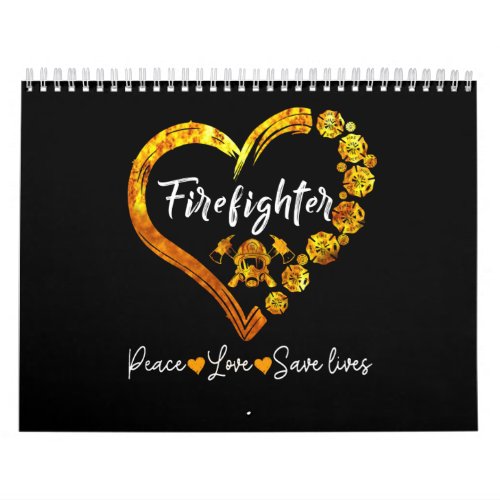 Firefighter Peace Love Save Lives Calendar